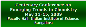 Text Box: Centenary Conference on 
Emerging Trends in Chemistry
May 13-15, 2009
Faculty Hall, Indian Institute of Science, 
Bangalore
